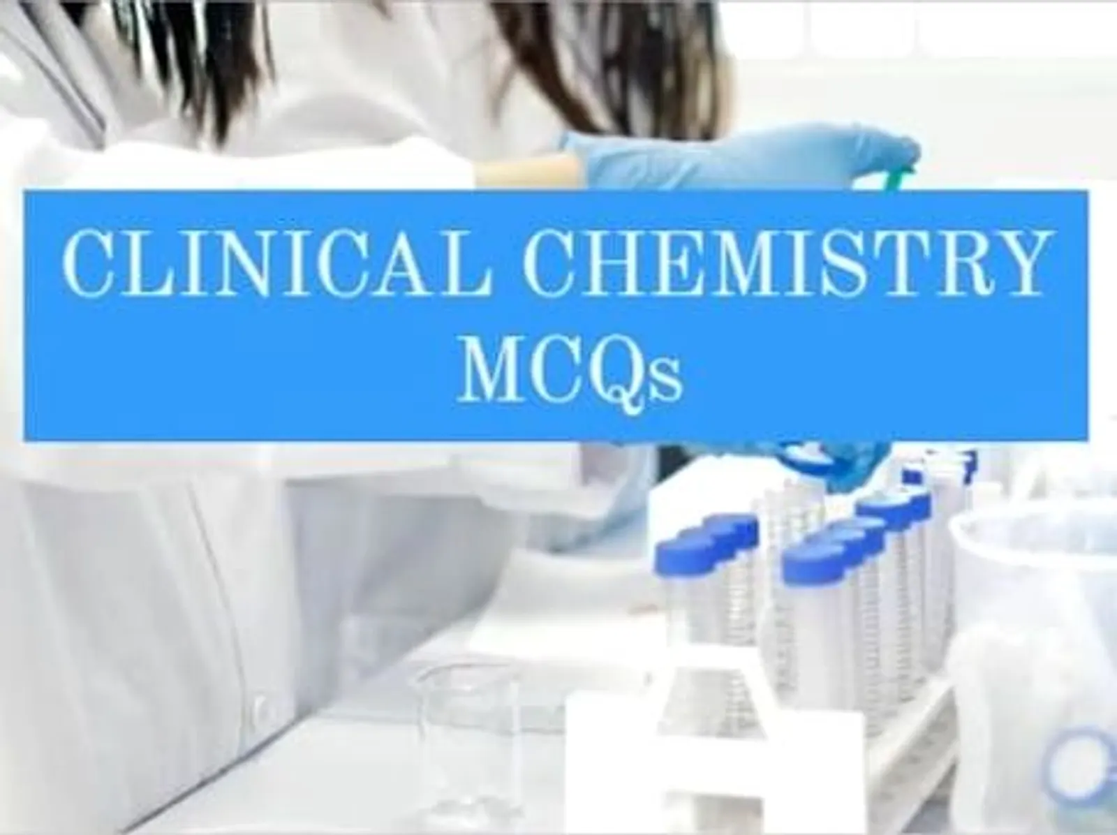 Clinical chemistry quiz, clinical chemistry MCQs, clinical chemistry multiple choice questions in biochemistry. Multiple choice questions in biochemistry. 